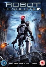 Robot Revolution (2015) วิกฤตินรกจักรกลปฏิวัติ